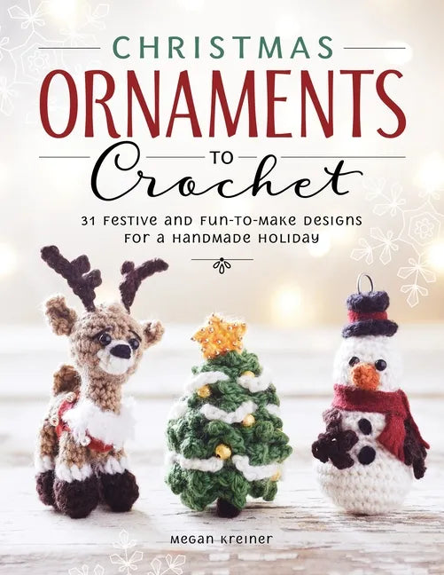 Christmas Ornaments to Crochet: 31 Festive and Fun-To-Make Designs for a Handmade Holiday - Paperback