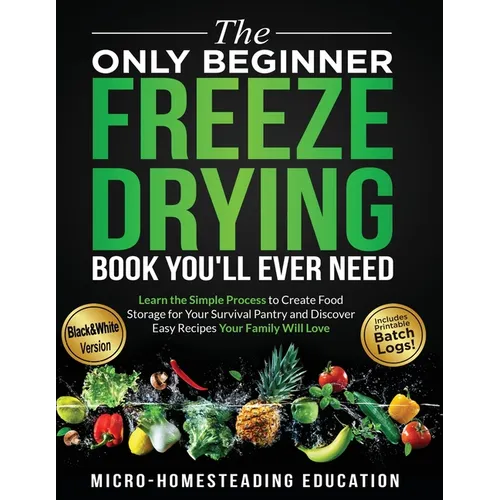 The Only Beginner Freeze Drying Book You'll Ever Need - Paperback