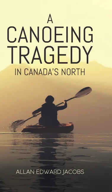 A Canoeing Tragedy in Canada's North - Hardcover