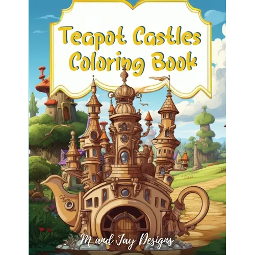 Teapot Castle Coloring Book: Paint Your Fantasy in a Magical Coloring Journey - Paperback