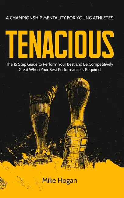 TENACIOUS A Championship Mentality for Young Athletes - Hardcover