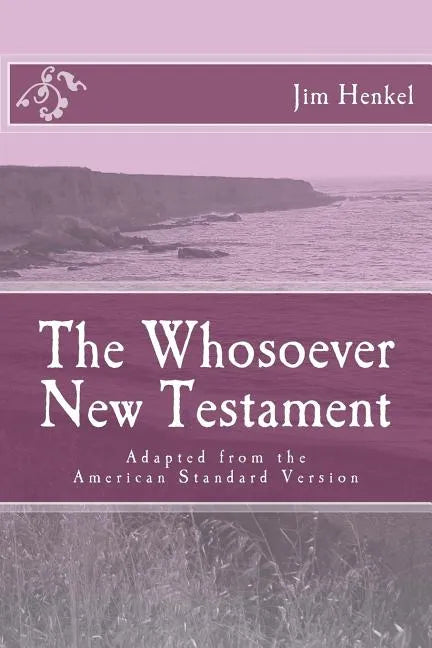 The Whosoever New Testament: Adapted from the American Standard Version - Paperback