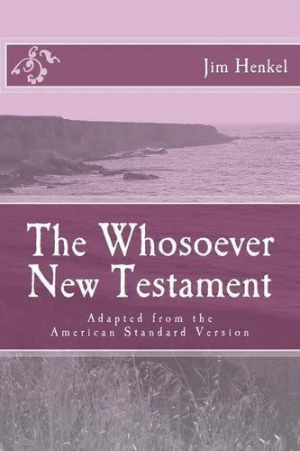 The Whosoever New Testament: Adapted from the American Standard Version - Paperback