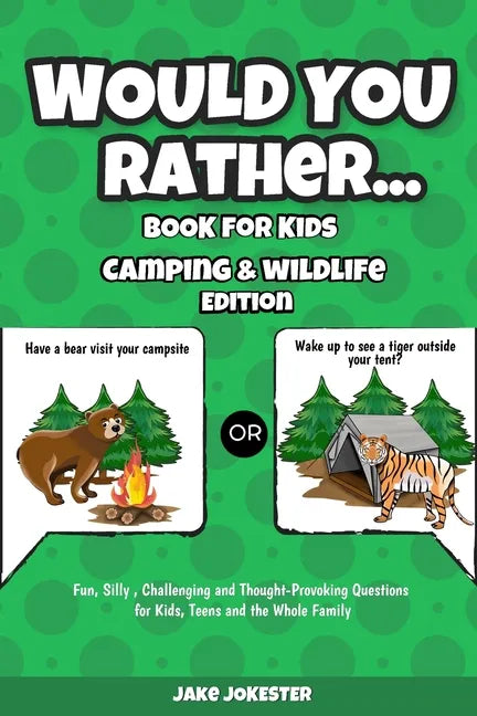 Would You Rather Book for Kids: Camping & Wildlife Edition - Fun, Silly, Challenging and Thought-Provoking Questions for Kids, Teens and the Whole Fam - Paperback