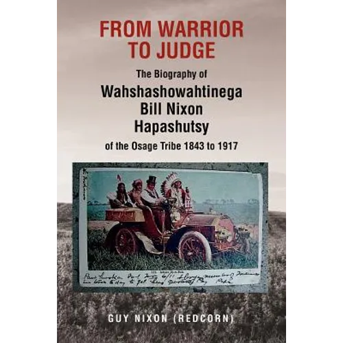 From Warrior to Judge the Biography of Wahshashowahtinega Bill Nixon Hapashutsy of the Osage Tribe 1843 to 1917: From Warrior to Judge - Paperback