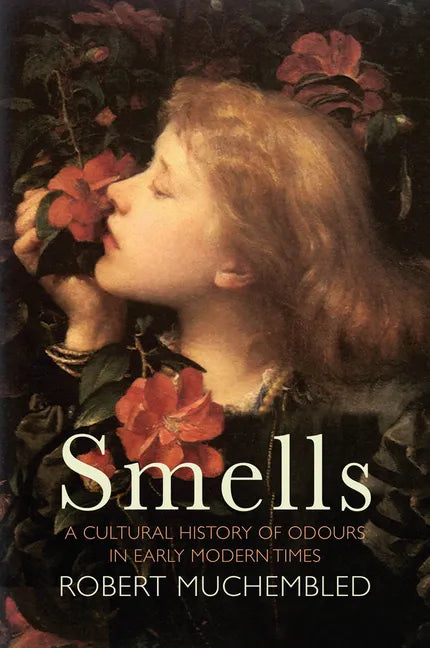 Smells: A Cultural History of Odours in Early Modern Times - Paperback