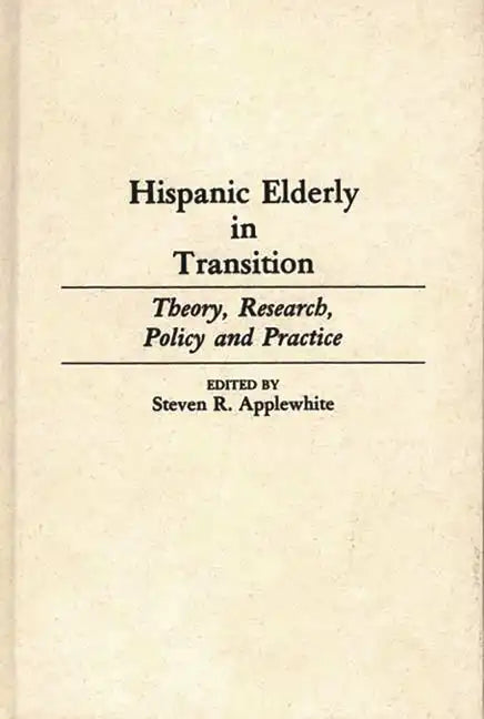 Hispanic Elderly in Transition: Theory, Research, Policy and Practice - Hardcover