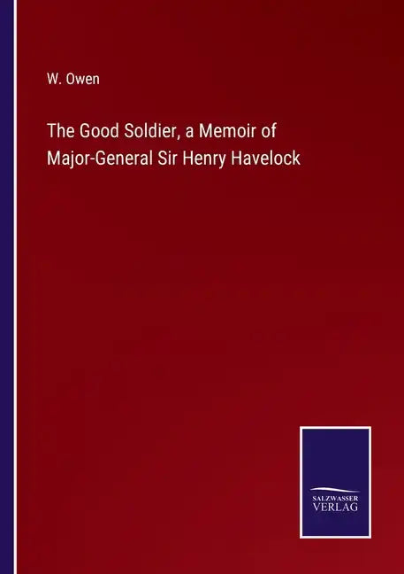 The Good Soldier, a Memoir of Major-General Sir Henry Havelock - Paperback