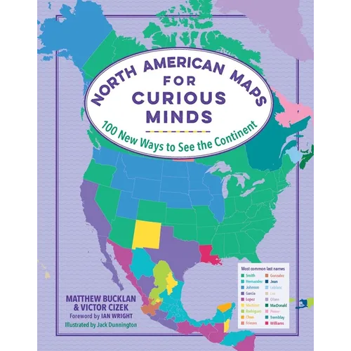 North American Maps for Curious Minds: 100 New Ways to See the Continent - Hardcover