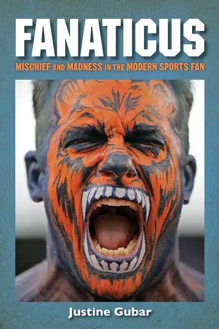 Fanaticus: Mischief and Madness in the Modern Sports Fan - Paperback