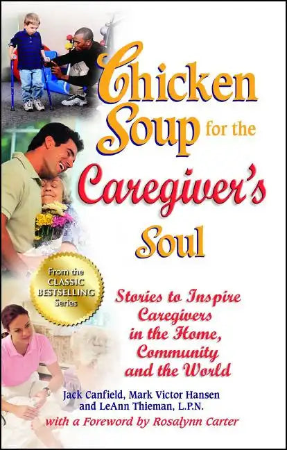 Chicken Soup for the Caregiver's Soul: Stories to Inspire Caregivers in the Home, Community and the World - Paperback