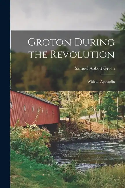 Groton During the Revolution: With an Appendix - Paperback
