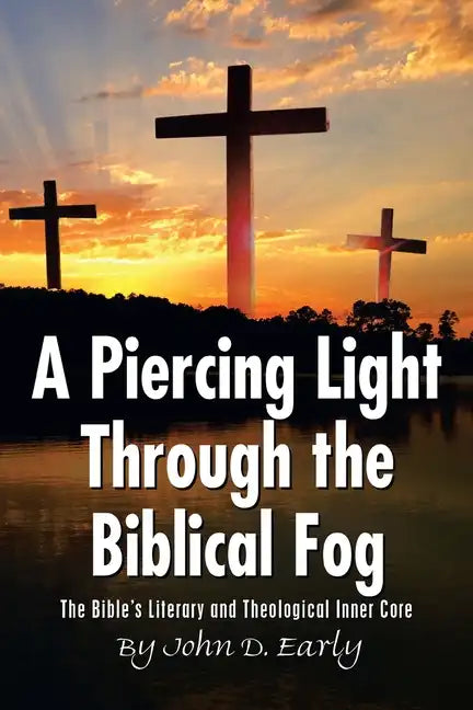 A Piercing Light Through the Biblical Fog: The Bible's Literary and Theological Inner Core - Paperback