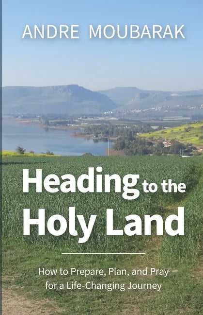 Heading to the Holy Land: How to Pray, Plan and Prepare for a Life-Changing Journey - Paperback