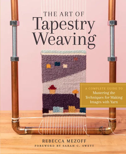 The Art of Tapestry Weaving: A Complete Guide to Mastering the Techniques for Making Images with Yarn - Hardcover