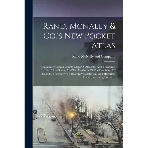 Rand, Mcnally & Co.'s New Pocket Atlas: Containing Colored County Maps Of All States And Territories In The United States, And The Provinces Of The Do - Paperback