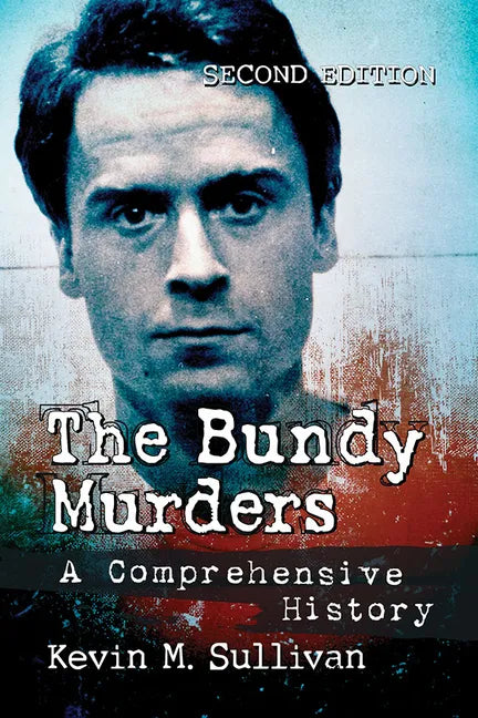 The Bundy Murders: A Comprehensive History, 2D Ed. - Paperback