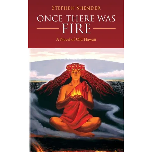 Once There Was Fire: A Novel of Old Hawaii - Hardcover