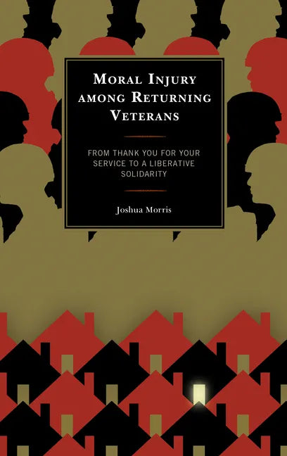 Moral Injury among Returning Veterans: From Thank You for Your Service to a Liberative Solidarity - Hardcover