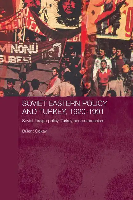 Soviet Eastern Policy and Turkey, 1920-1991: Soviet Foreign Policy, Turkey and Communism - Paperback