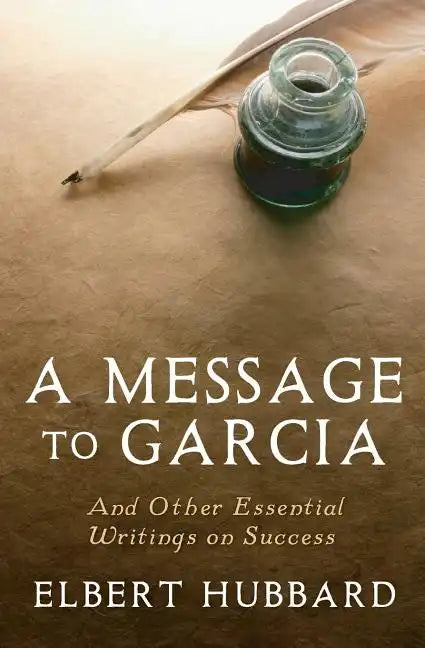 A Message to Garcia: And Other Essential Writings on Success - Paperback