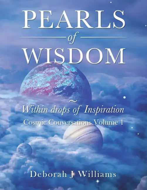 Pearls of Wisdom Within Drops of Inspiration: Cosmic Conversations Volume 1 - Paperback