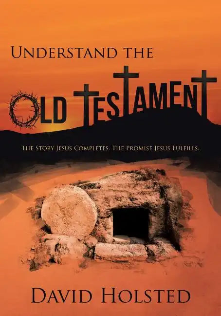 Understand the Old Testament: The Story Jesus Completes. The Promise Jesus Fulfills. - Paperback