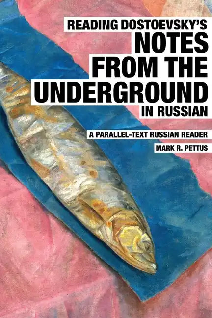 Reading Dostoevsky's Notes from the Underground in Russian: A Parallel-Text Russian Reader - Paperback