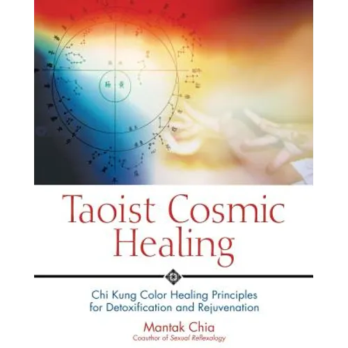 Taoist Cosmic Healing: Chi Kung Color Healing Principles for Detoxification and Rejuvenation - Paperback