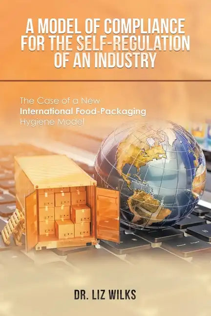 A Model of Compliance for the Self-Regulation of an Industry: The Case of a New International Food-Packaging Hygiene Model - Paperback