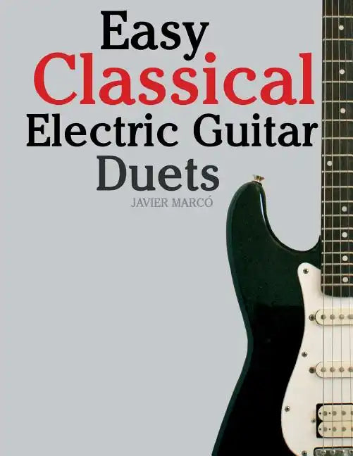 Easy Classical Electric Guitar Duets: Featuring Music of Elgar, Grieg, Bach and Others. in Standard Notation and Tablature. - Paperback
