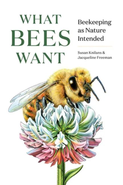 What Bees Want: Beekeeping as Nature Intended - Hardcover