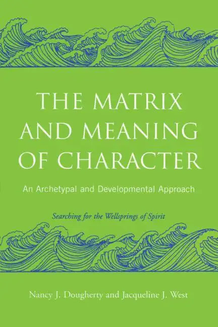 The Matrix and Meaning of Character: An Archetypal and Developmental Approach - Paperback