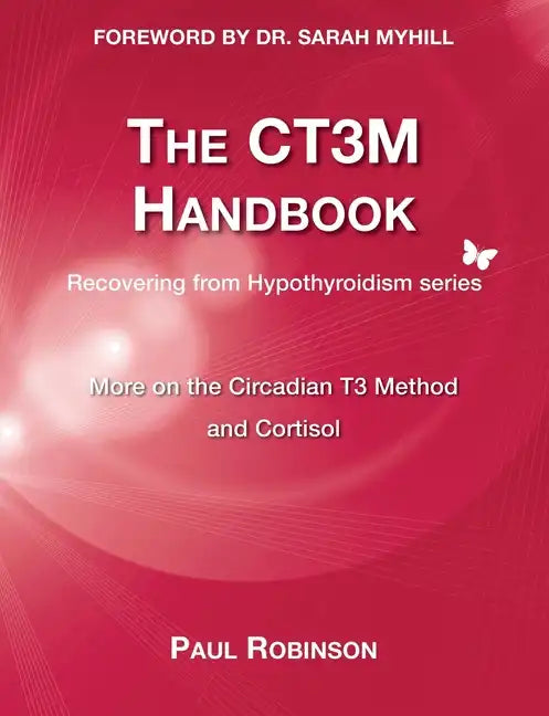 The CT3M Handbook: More on the Circadian T3 Method and Cortisol - Paperback