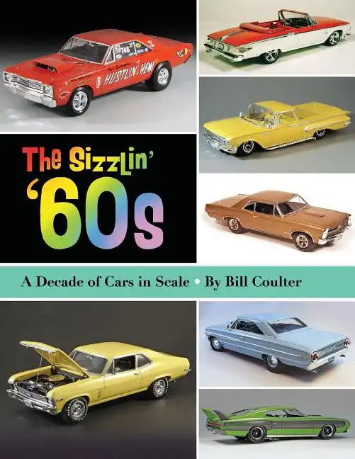 The Sizzlin' '60s: A Decade of Cars in Scale - Paperback