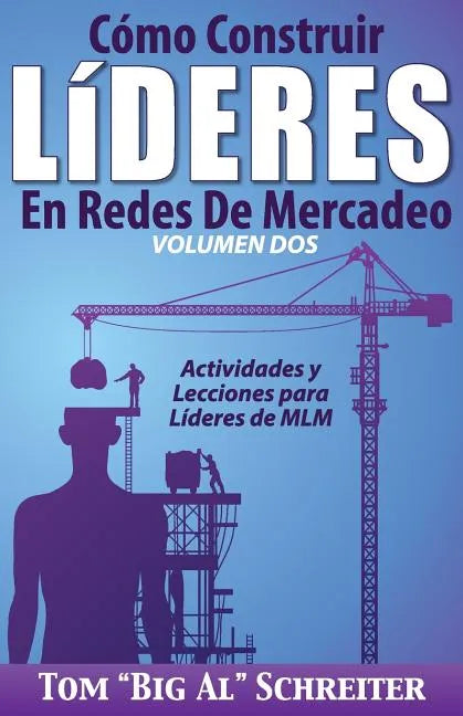 Cómo Construir Líderes En Redes De Mercadeo Volumen Dos: Actividades Y Lecciones Para Líderes de MLM - Paperback