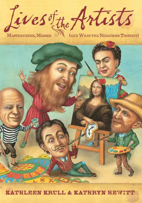 Lives of the Artists: Masterpieces, Messes (and What the Neighbors Thought) - Paperback