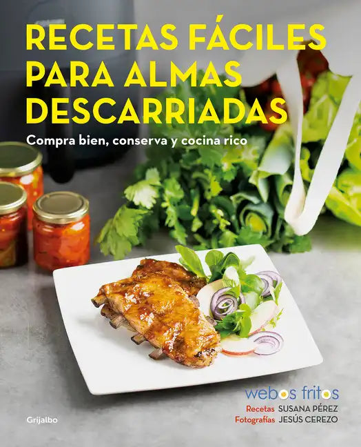 Recetas Fáciles Para Almas Descarriadas (Webos Fritos) / Easy Recipes for Lost Souls. Buy Well, Store, and Cook Yummy - Paperback