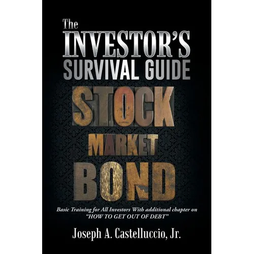 The Investor's Survival Guide: Basic Training for All Investors with Additional Chapter on How to Get Out of Debt - Paperback