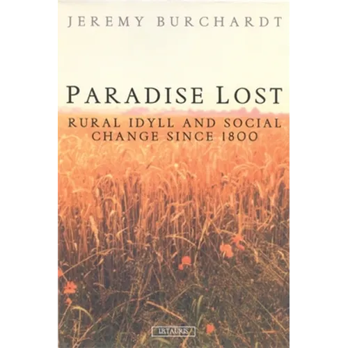 Paradise Lost: Rural Idyll and Social Change Since 1800 - Paperback