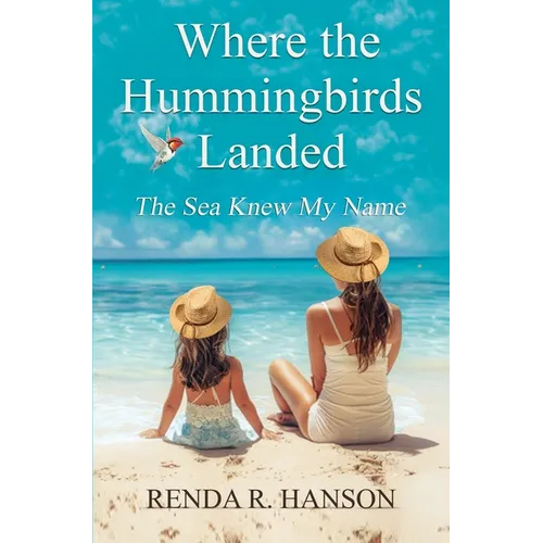Where the Hummingbirds Landed - The Sea Knew My Name - Paperback