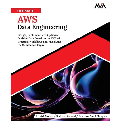 Ultimate AWS Data Engineering: Design, Implement and Optimize Scalable Data Solutions on AWS with Practical Workflows and Visual Aids for Unmatched Im - Paperback
