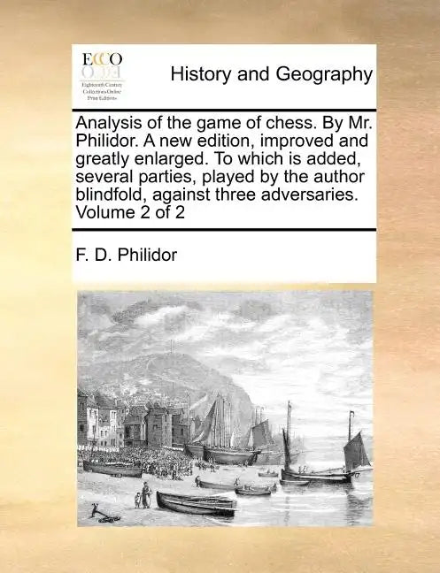 Analysis of the Game of Chess. by Mr. Philidor. a New Edition, Improved and Greatly Enlarged. to Which Is Added, Several Parties, Played by the Author - Paperback