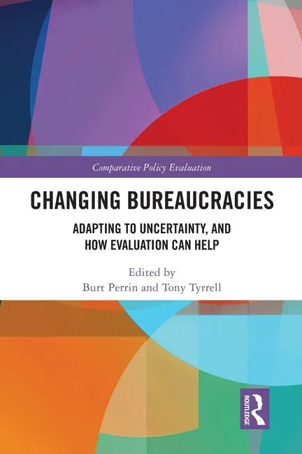 Changing Bureaucracies: Adapting to Uncertainty, and How Evaluation Can Help - Paperback