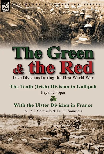 The Green & the Red: Irish Divisions During the First World War-The Tenth (Irish) Division in Gallipoli by Bryan Cooper & with the Ulster D - Hardcover