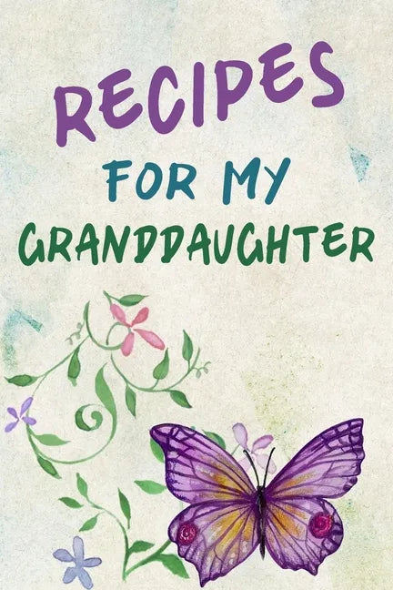 Recipes For My Granddaughter: A Keepsake Cookbook to Write Your Favorite Family Recipes 6x9 inch 120 pages - Gifts For Grandaughters - Paperback