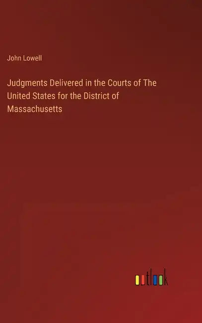 Judgments Delivered in the Courts of The United States for the District of Massachusetts - Hardcover