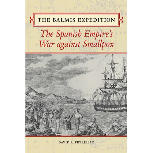 The Balmis Expedition: The Spanish Empire's War Against Smallpox - Paperback