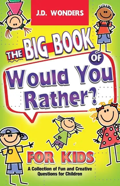 The Big Book Of Would You Rather For Kids: A Collection Of Fun And Creative Questions For Children - Paperback