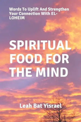 Spiritual Food for the Mind: Words to Uplift and Strengthen Your Connection with El-Loheim - Paperback